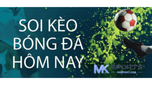 kèo bóng đá hôm nay tại mksport