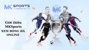 xem bóng đá online tại mksport